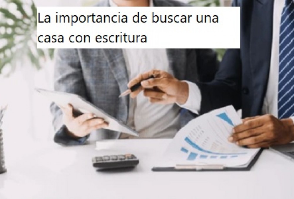 La importancia de buscar una casa con escritura