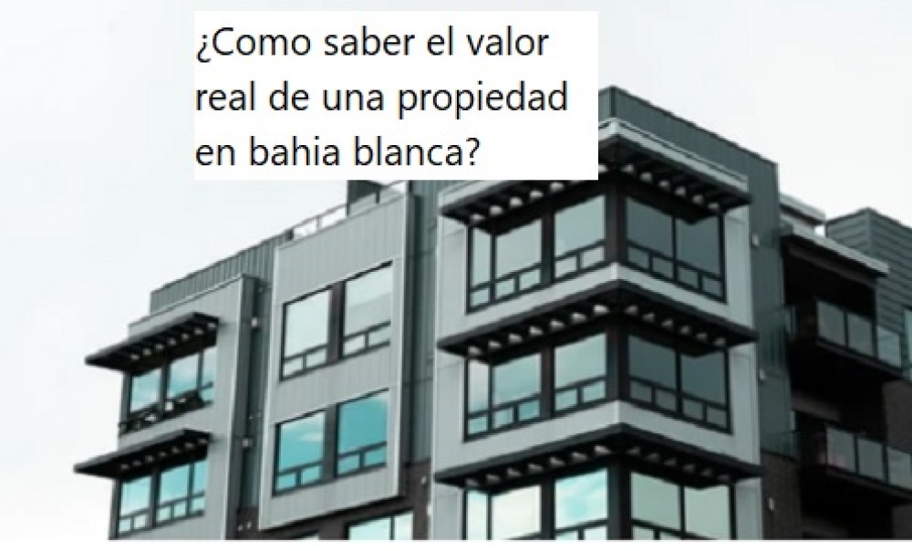 ¿Como saber el valor real de una propiedad en bahia blanca?