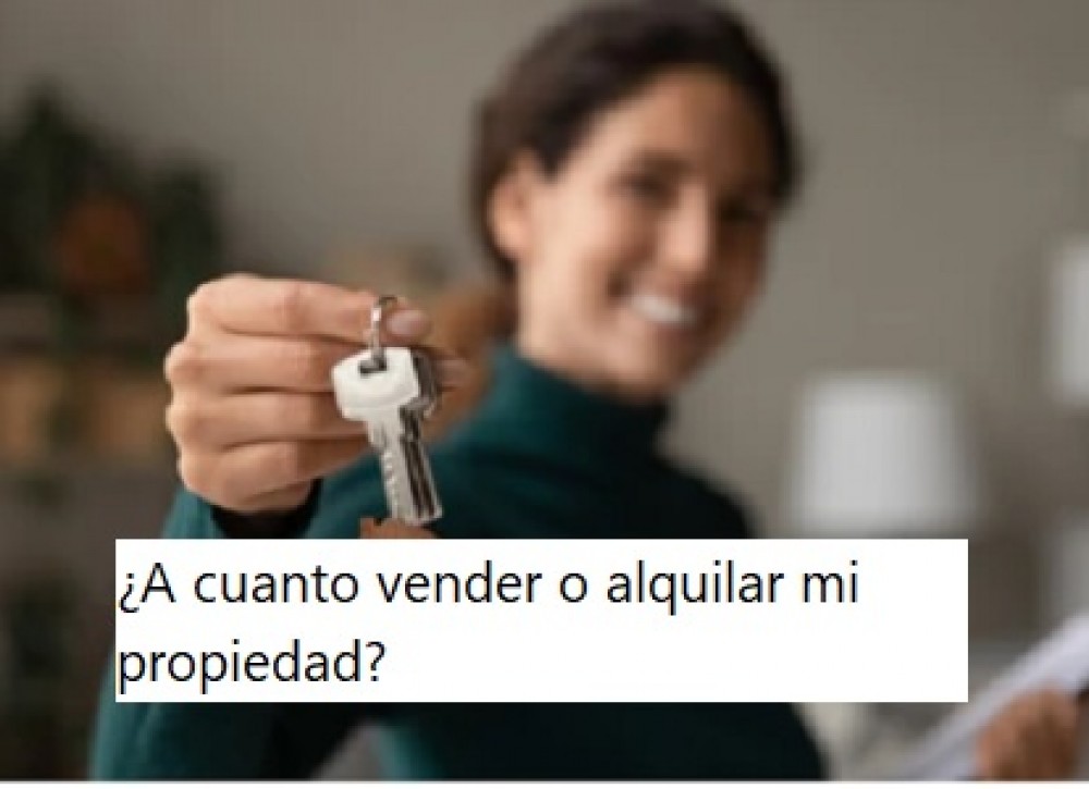 ¿A cuanto vender o alquilar mi propiedad? 