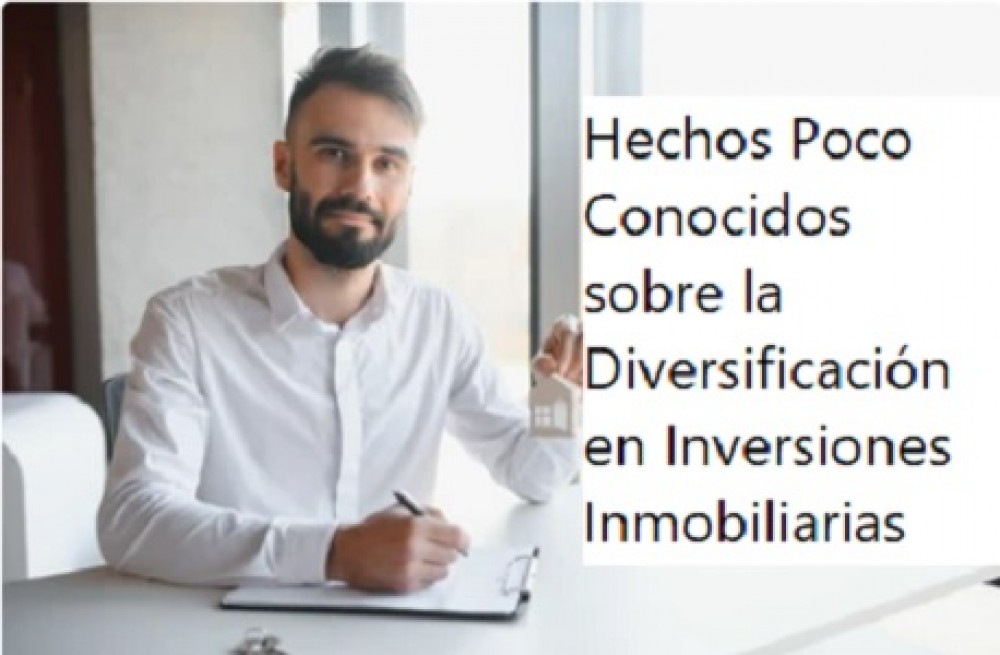 Hechos Poco Conocidos sobre la Diversificación en Inversiones Inmobiliarias