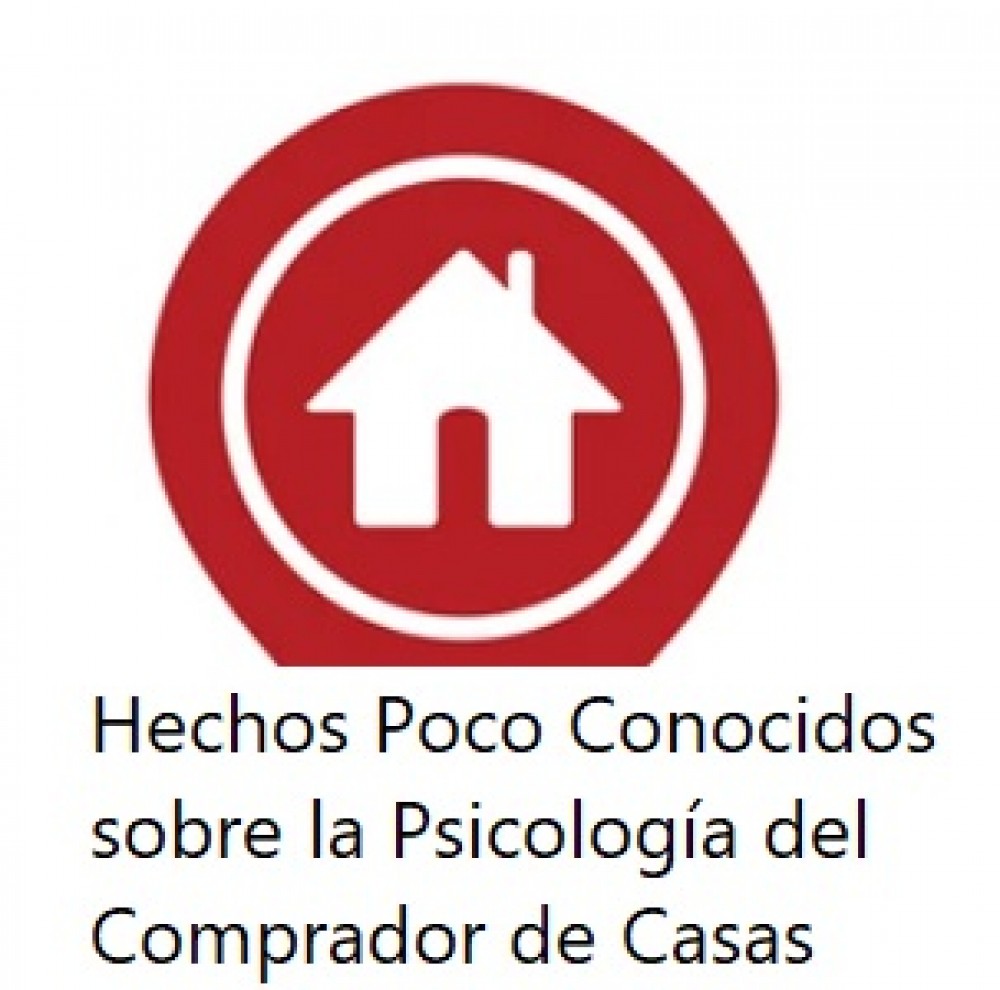 Hechos Poco Conocidos sobre la Psicología del Comprador de Casas