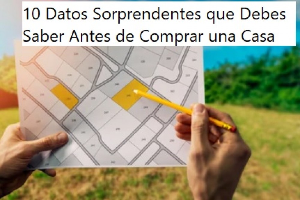 10 Datos Sorprendentes que Debes Saber Antes de Comprar una Casa