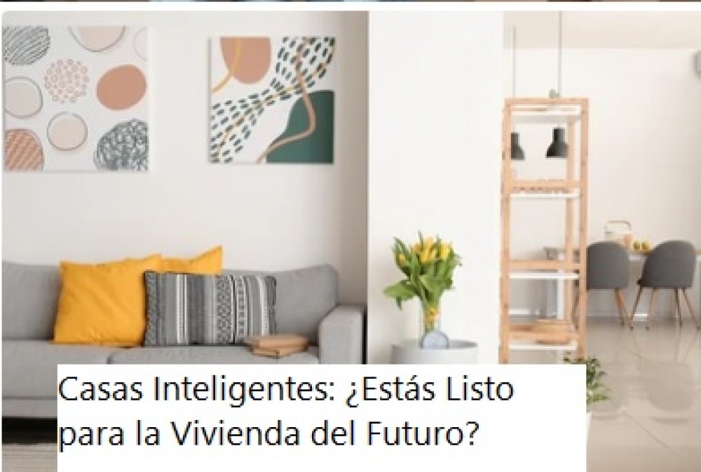 Casas Inteligentes: ¿Estás Listo para la Vivienda del Futuro?