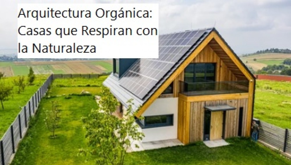 Arquitectura Orgánica: Casas que Respiran con la Naturaleza