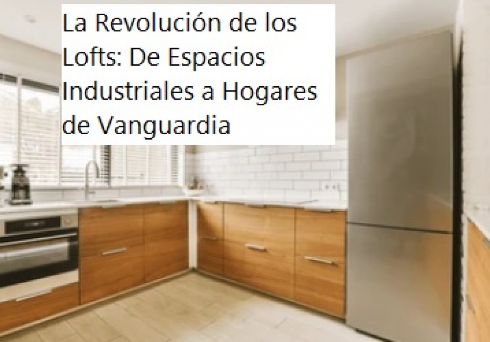 La Revolución de los Lofts: De Espacios Industriales a Hogares de Vanguardia