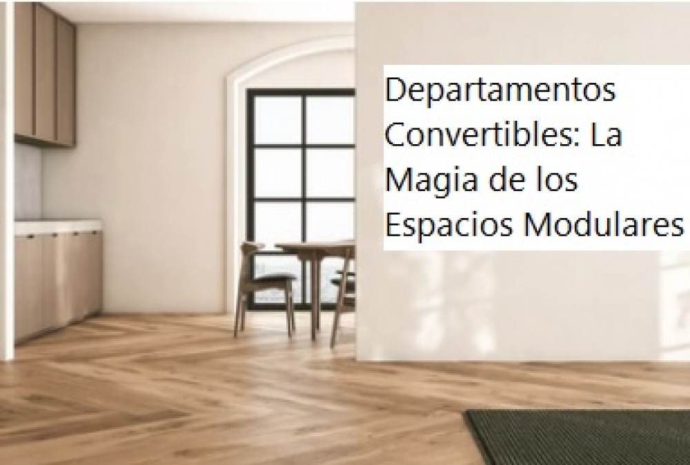 Departamentos Convertibles: La Magia de los Espacios Modulares