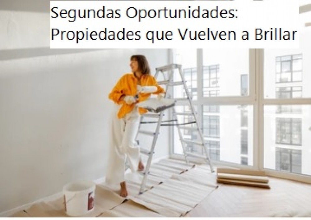 Segundas Oportunidades: Propiedades que Vuelven a Brillar