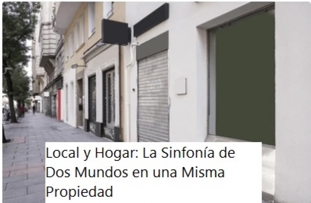 Local y Hogar: La Sinfonía de Dos Mundos en una Misma Propiedad