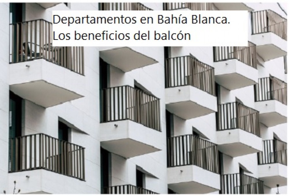 Departamentos en Bahía Blanca. Los beneficios del balcón 