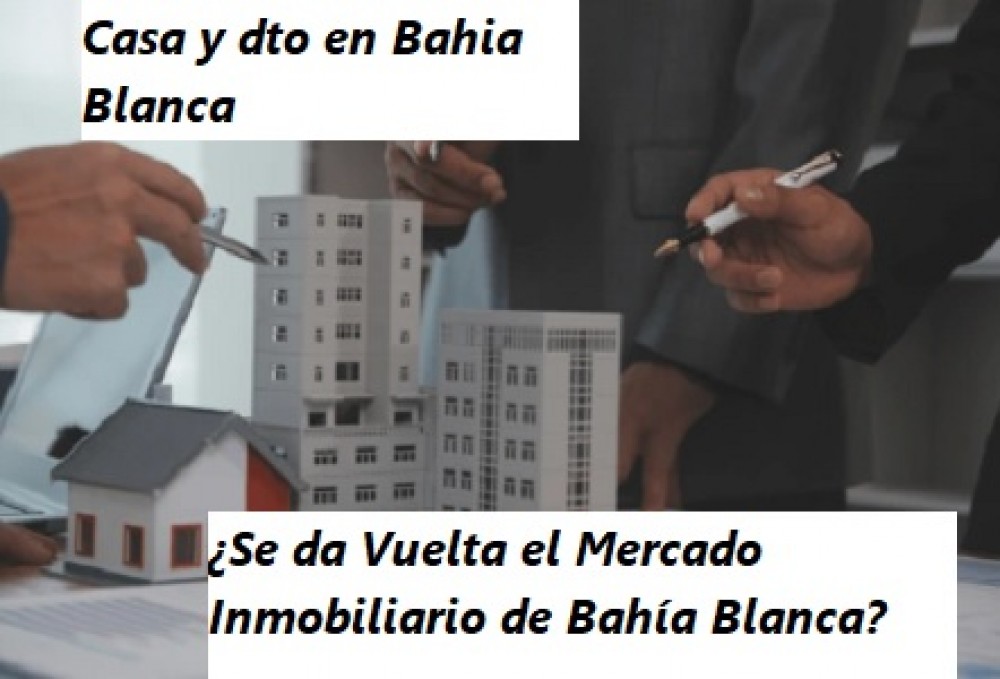 Casa y dto en Bahia Blanca . ¿Se da Vuelta el Mercado Inmobiliario de Bahía Blanca?