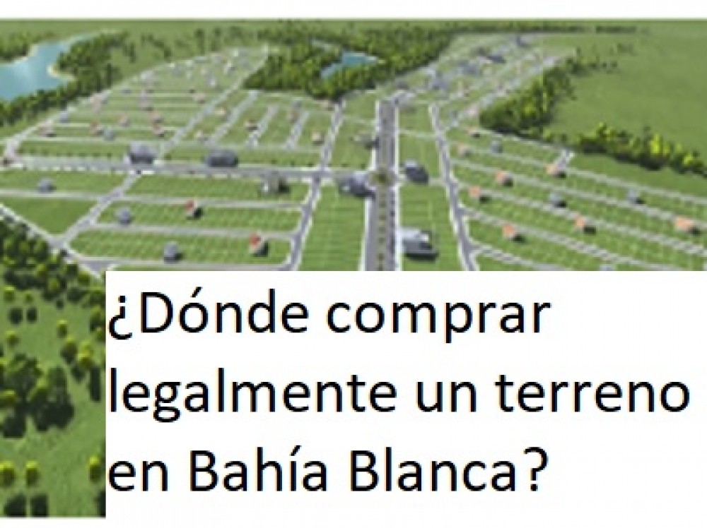 ¿Dónde comprar legalmente un terreno en Bahía Blanca?