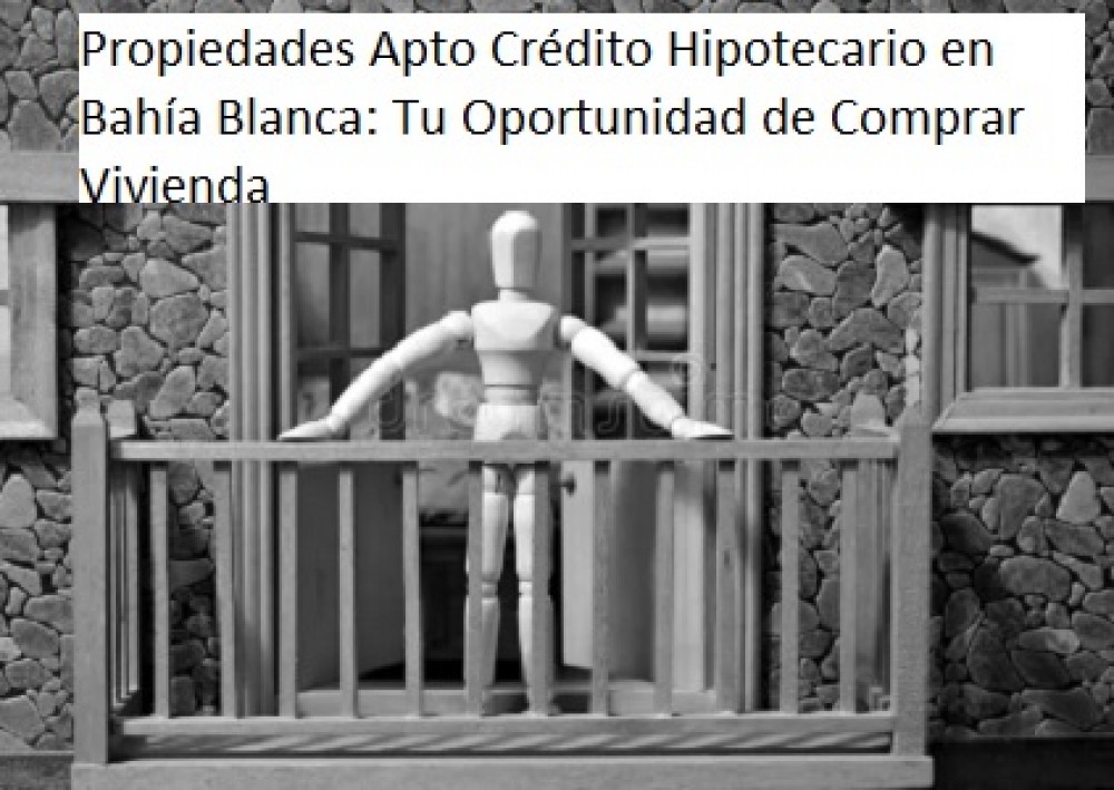 Propiedades Apto Crédito Hipotecario en Bahía Blanca: Tu Oportunidad de Comprar Vivienda