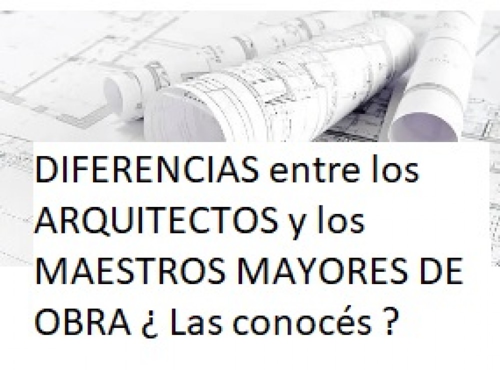 Cuáles son las DIFERENCIAS entre los ARQUITECTOS y los MAESTROS MAYORES DE OBRA ¿ Las conocés ?