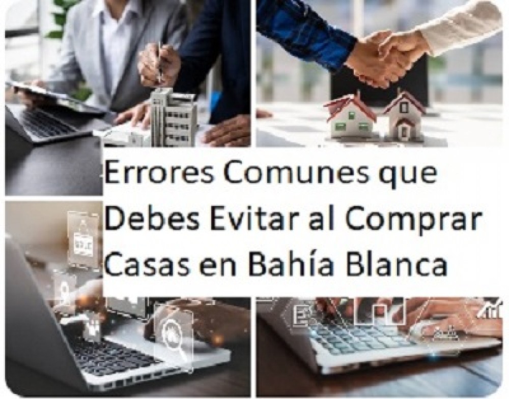 Errores Comunes que Debes Evitar al Comprar Casas en Bahía Blanca