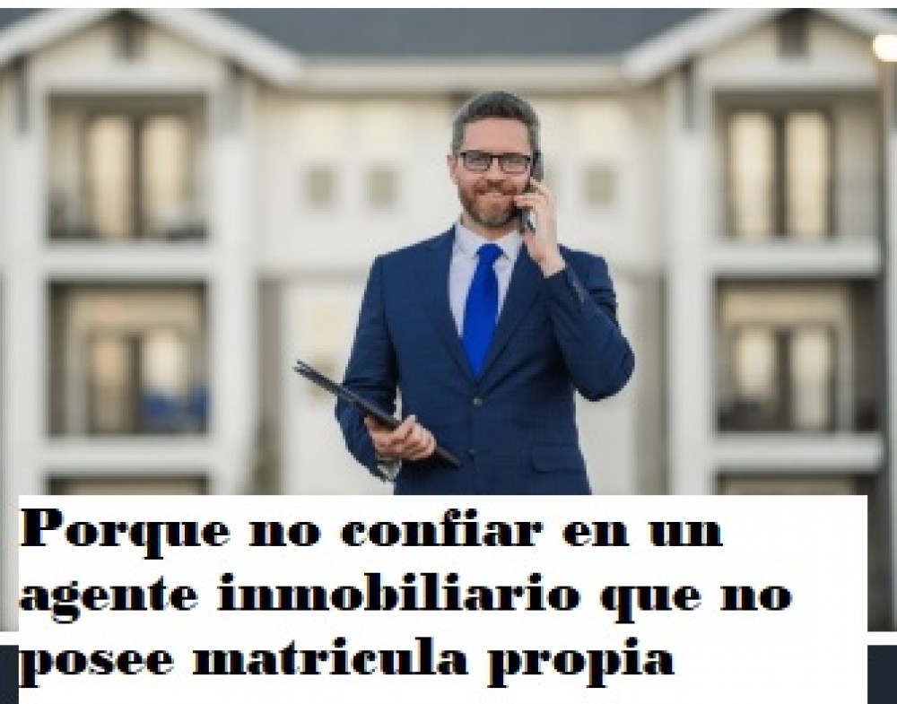 Porque no confiar en un agente inmobiliario que no posee matricula propia y dice trabajar en una oficina con un martillero publico matriculado