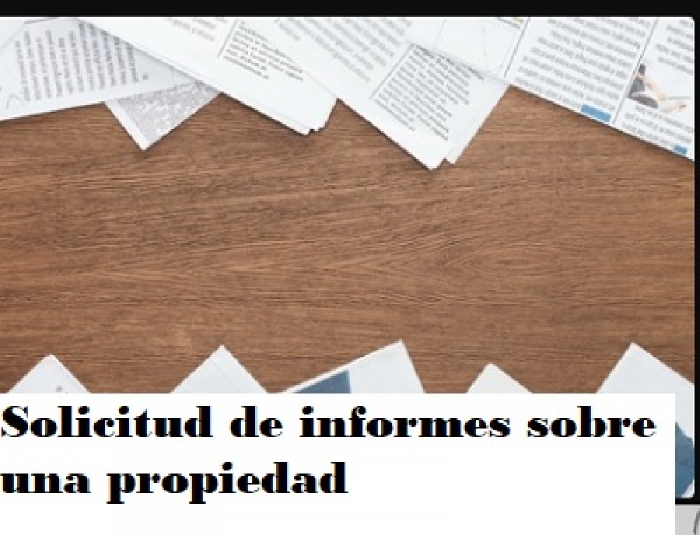 Solicitud de informes sobre una propiedad 