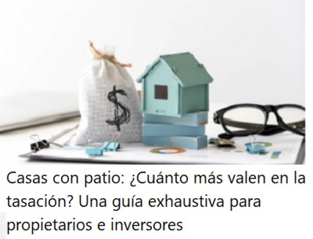 Casas con patio: ¿Cuánto más valen en la tasación? Una guía exhaustiva para propietarios e inversores