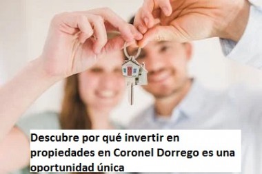 Descubre por qué invertir en propiedades en Coronel Dorrego es una oportunidad única
