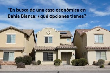 "En busca de una casa económica en Bahía Blanca: ¿qué opciones tienes?