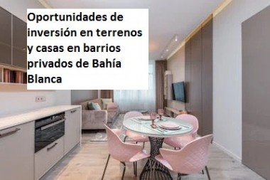Oportunidades de inversión en terrenos y casas en barrios privados de Bahía Blanca