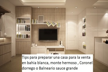 Tips para preparar una casa para la venta  en bahia blanca, monte hermoso , Coronel dorrego o Balneario sauce grande