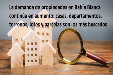 "La demanda de propiedades en Bahía Blanca continúa en aumento: casas, departamentos, terrenos, lotes y parcelas son los más buscados"