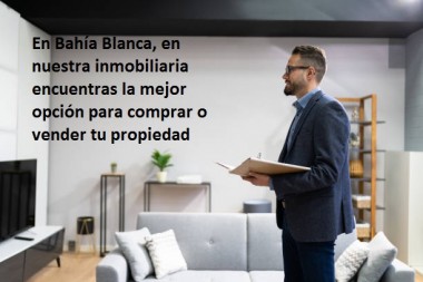 En Bahía Blanca, en nuestra inmobiliaria  encuentras la mejor opción para comprar o vender tu propiedad