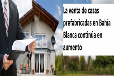 "La venta de casas prefabricadas en Bahía Blanca continúa en aumento"