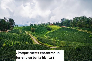 ¿Porque cuesta encontrar un terreno en bahía blanca ?