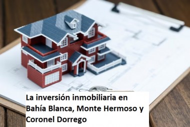 La inversión inmobiliaria en Bahía Blanca, Monte Hermoso y Coronel Dorrego