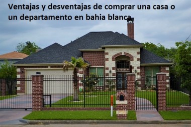 Ventajas y desventajas de comprar una casa o un departamento en bahia blanca