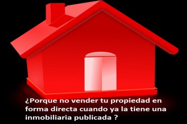 ¿Porque no vender tu propiedad en forma directa cuando ya la tiene una inmobiliaria publicada ?