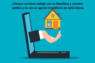 ¿Porque conviene trabajar con un Martillero y corredor publico y no con un agente inmobiliario de bahia blanca?