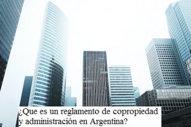 ¿Que es un reglamento de copropiedad y administración en Argentina?