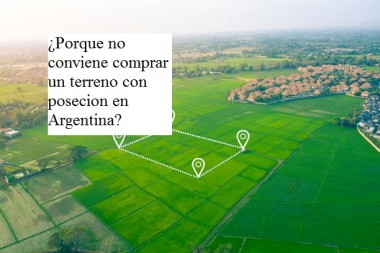 ¿Porque no conviene comprar un terreno con posecion en Argentina?