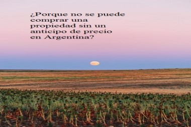 ¿Porque no se puede comprar una propiedad sin un anticipo de precio en Argentina?