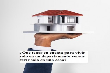 ¿Que tener en cuenta para vivir solo en un departamento versus vivir solo en una casa?