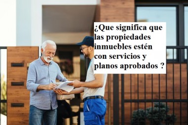 ¿Que significa que las propiedades inmuebles estén con servicios y planos aprobados ?