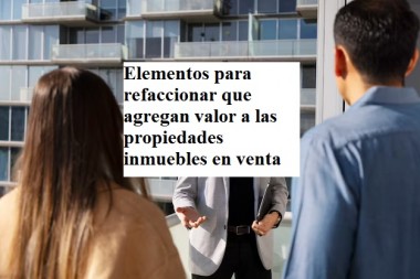 Elementos para refaccionar que agregan valor a las propiedades inmuebles en venta 