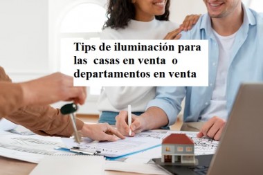 Tips de iluminación para las  casas en venta  o departamentos en venta 