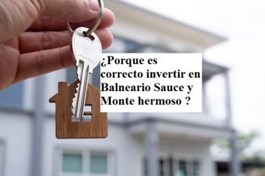 ¿Porque es correcto invertir en Balneario Sauce y Monte hermoso ?