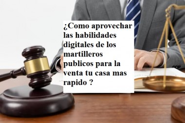 ¿Como aprovechar las habilidades  digitales de los martilleros publicos para la venta tu casa mas rapido ?