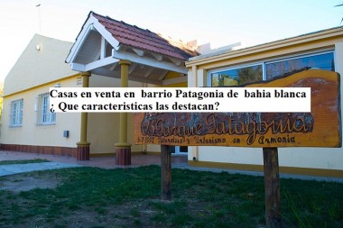 Casas en venta en  barrio Patagonia de  bahia blanca ¿ Que caracteristicas las destacan?