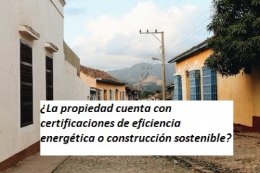 ¿La propiedad cuenta con certificaciones de eficiencia energética o construcción sostenible?