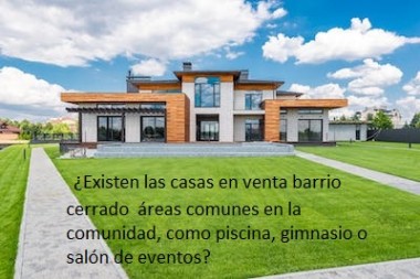  ¿Existen las casas en venta barrio cerrado  áreas comunes en la comunidad, como piscina, gimnasio o salón de eventos?