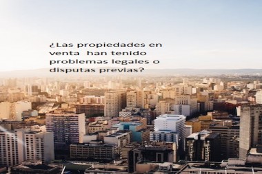 ¿Las propiedades en venta  han tenido problemas legales o disputas previas?