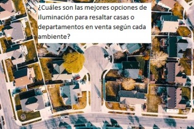 ¿Cuáles son las mejores opciones de iluminación para resaltar casas o departamentos en venta según cada ambiente?