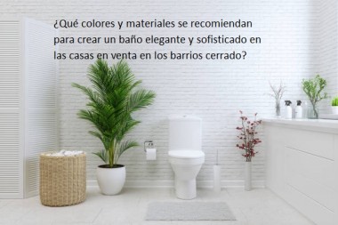 ¿Qué colores y materiales se recomiendan para crear un baño elegante y sofisticado en las casas en venta en los barrios cerrado?