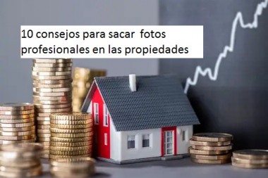 10 consejos para sacar  fotos profesionales en las propiedades