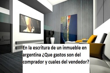 En una compra y venta de propiedades  en argentina ¿Que gastos son del comprador y cuales del vendedor?